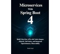 Spring Boot 4 for Cloud-Native Microservices: Build Ultra-Fast APIs with Native Images, JSpecify Null Safety, and Integrated OpenTelemetry Observability.