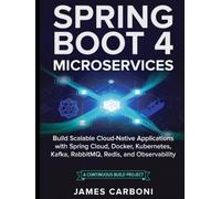SPRING BOOT 4 MICROSERVICES: Build Scalable Cloud-Native Applications with Spring Cloud, Docker, Kubernetes, Kafka, RabbitMQ, Redis, PostgreSQL, and Observability