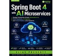 Spring Boot 4 with AI Microservices: Design Enterprise-Grade Generative AI, RAG Pipelines, AI Agents, and Cloud-Native Java Systems: 2 (Morden developer toolkit)