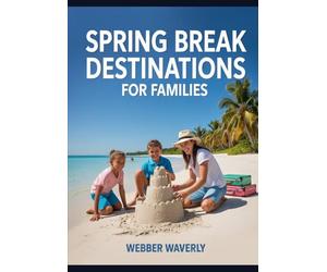 Spring Break Destinations for Families: U.S. & International Spots for Kids of All Ages