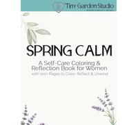 Spring Calm: A Self-Care Coloring & Reflection Book for Women: Stress Relief, Mindfulness, Relaxation, Floral & Botanical Coloring Pages with Journaling Prompts (Seasonal Calm Collection)