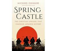 Spring Castle: The Christian Uprising That Changed Japanese History