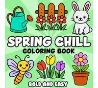 Spring Chill Bold and Easy Coloring Book: Cheerful Flowers, Animals & Nature Scenes with Bold Lines - Perfect for Kids, Seniors & Beginners