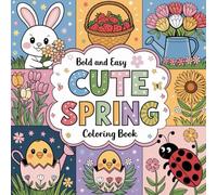 Spring Coloring Book: 45 Cute, Bold and Easy Designs for Relaxation and Creative Expression During the Spring Season For Kids, Adults & Seniors