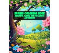 Spring Coloring Book: Beautiful Floral Art for Adults and Seniors | Easy, Relaxing Pages for Peaceful Creative Moments (Spring Coloring Book Series - Relax, Create & Celebrate the Season)