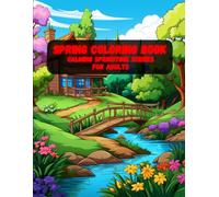 Spring Coloring Book: Calming Springtime Scenes for Adults | Large, Cozy Flower & Butterfly Designs to Color and Unwind (Spring Coloring Book Series - Relax, Create & Celebrate the Season)