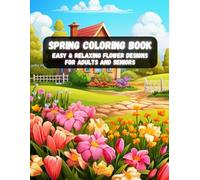 Spring Coloring Book: Easy & Relaxing Flower Designs for Adults and Seniors | Large Spring-Themed Pages for Joyful Creativity (Spring Coloring Book Series - Relax, Create & Celebrate the Season)
