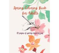 Spring Coloring Book for Adults: Inspirational Floral Themed Coloring Book