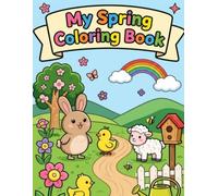 Spring Coloring Book for Kids Ages 4-8: 40 Cute & Easy Spring Coloring Pages for Kids Ages 4-8 | Adorable Animals, Flowers, Gardens, Rainbows & Nature Fun