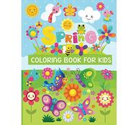 spring coloring book for kids: Fun Children's Coloring Book for Kids with 50 Beautiful Pages to Color with Spring Flowers, Animals, Birds and More!