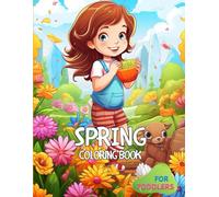 Spring Coloring Book for Toddlers: Simple Spring Animales & Garden Scenes: Simple & Fun Pages Designed for Ages3-6 Chicks, Bunnies, Flowers