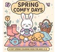 Spring Comfy Days: A Cozy Coloring Book for Kids Ages 4-8: 40 Bold & Easy Spring-Themed Coloring Pages Featuring Bunnies, Tea Parties, and Cozy Scenes