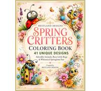 SPRING CRITTERS COLORING BOOK: 41 UNIQUE DESIGNS Adorable Animals, Busy Little Bugs & Whimsical Springtime Fun