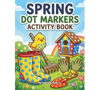 Spring Dot Markers Activity Book: A Toddler-Approved Garden of Fun: Easy Guided Big Dots for Little Hands - Creative Play with Flowers, Bees, and Rainy Day Magic