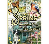 Spring Ephemera For Junk Journals: Over 120 One-Sided Seasonal Illustrations For Cutting Out, Collages, Papercraft, Decoupage and Crafts