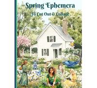 Spring Ephemera To cut out and collage: Single-Sided Decorative Paper for Junk Journaling, Scrapbooking, Decoupage, Card Making, and Mixed Media of Authentic Cuts and Collage Material.