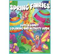 SPRING FAIRIES COLORING AND ACTIVITY BOOK: CUTE AND COMFY COLORING BOOK FOR KIDS & ADULTS, 8.5X11 SIZE, UNIQUE DESIGNS AND BONUS PAGES
