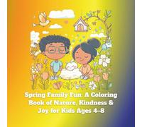 Spring Family Fun: A Coloring Book of Nature, Kindness & Joy for Kids Ages 4-8: A joyful, multicultural coloring book filled with springtime scenes ... fun perfect for preschool and early learners.