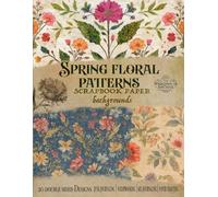 Spring floral patterns scrapbook paper backgrounds: Aesthetic vintage, faded & distressed botanical themes. For paper crafting, decoupage, junk journaling and more