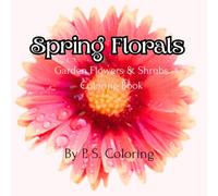 Spring Florals: Garden Flowers & Shrubs Coloring Book (P. S. Coloring)