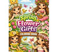 Spring Flower Girls Coloring Book: Adorable Spring Scenes with Blossoms, Bees & Happy Days (Seasonal Flower Girls Coloring Series)