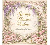 Spring Flowers Psalms Coloring Book for Women: A Beautiful Christian Coloring Book Filled with Spring Flowers, Scripture, and Peaceful Inspiration