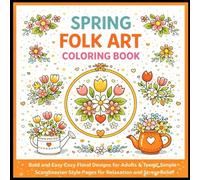 Spring Folk Art Coloring Book:: Bold and Easy Cozy Floral Designs for Adults and Teens, Simple Scandinavian Style Pages for Relaxation and Stress Relief