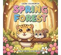 Spring Forest - A Cute Animal Coloring Book: Relaxing Spring Forest Scenes with Charming Animals for Kids, Teens, and Adults (Spring Coloring Book For Kids)