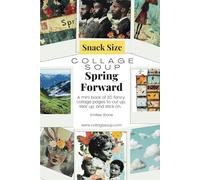 Spring Forward by Collage Soup: A Season of Renewal in 110 Pages: Craft, Cut, and Create with Seasonal Imagery for Junk Journals, Vision Boards & More