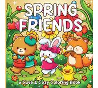 Spring Friends Coloring Book: Sweet Outdoor Moments Coloring Pages Featuring Cute Characters, Sunny Days, Fresh Nature Views for Adults and Teens to Feel Calm