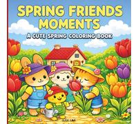 Spring Friends Moments A Cute Spring Coloring Book: For Teens and Adults Featuring Adorable Animal Friends, Cozy Garden Scenes, and Gentle Humor