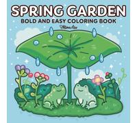 Spring Garden: Bold & Easy Coloring Book for Adults & Teens Featuring Cozy Garden Scenes and Cute Animals for Relaxation, Mindfulness and Stress Relief