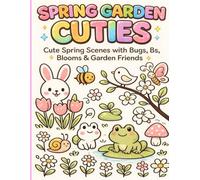 Spring Garden Cuties: Cute Spring Scenes with Bugs, Bs, Blooms & Garden Friends