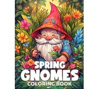Spring Gnomes Coloring Book: Playful Spring Gnomes in Stunning Settings Illustrations for Teens Adults Creativity & Gnome Magic