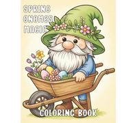 Spring Gnomes Magic: Cute Floral Coloring Book for Adults: Whimsical Gnomes in Gardens, Flowers, Easter Eggs & Nature - Relaxing Spring Designs for ... (Cute Gnomes Everywhere Coloring Collection)