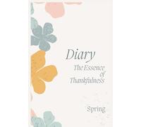 Spring Gratitude Journal: 90-Day Guided Mindfulness & Habit Tracker - Daily Prompts, Monthly Challenges & Affirmations: A Seasonal Diary for Women & ... for Mindfulness, Self-Care, or as a Gift