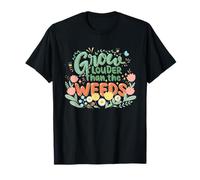 Spring Grow Louder Than The Weeds Motivational Inspirational T-Shirt