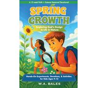 Spring Growth: Exploring God's Design in Life & Nature: Hands-On Experiments, Devotions, & Activities for Kids Ages 9-12 (Truth in Design)