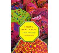 Spring, Heat, Rains - A South Indian Diary