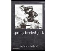 Spring Heeled Jack: Victorian Myth or Supernatural Enigma?
