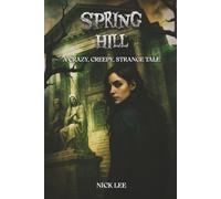 SPRING HILL: A CRAZY, CREEPY, STRANGE TALE