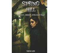 SPRING HILL: A CRAZY, CREEPY, STRANGE TALE