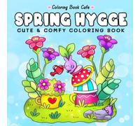 Spring Hygge: Cute & Comfy Coloring Book for Adults and Teens Featuring 130 Adorable Hygge Scenes