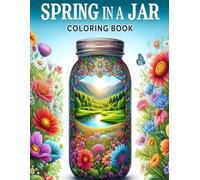 Spring in a Jar Coloring Book: Delightful Coloring Pages to Celebrate the Beauty of Spring Scenes Inside a Jar.