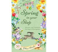 Spring in Your Step: Discover and Celebrate the Magic of Springtime