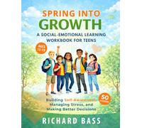 Spring into Growth a Social Emotional Learning Workbook for Teens: Building Self-Awareness, Managing Stress, and Making Better Decisions This Season (Inclusive Teaching)