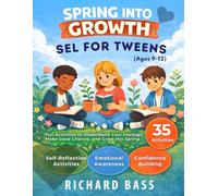 Spring into Growth a Social Emotional Learning Workbook for Tweens: Fun Activities to Understand Your Feelings, Make Good Choices, and Grow this Spring (Inclusive Teaching)