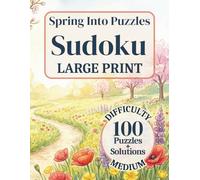 Spring Into Puzzles: Large Print Sudoku, Difficulty: Medium, 100 Puzzles, Solutions Included: Easy to Read, Relaxing Puzzle Book for Adults and Seniors | One Puzzle Per Page | 8.5 x 11