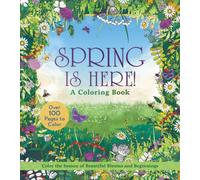 Spring is Here! A Coloring Book : Color the Season of Beautiful Blooms and Beginnings - Over 100 Pages to Color