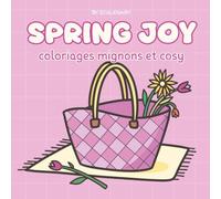 Spring Joy: Livre de coloriage Cosy anti-stress et Relaxant avec des dessins mignons sur le thème du Printemps (Coloriages Saisonniers Cosy)